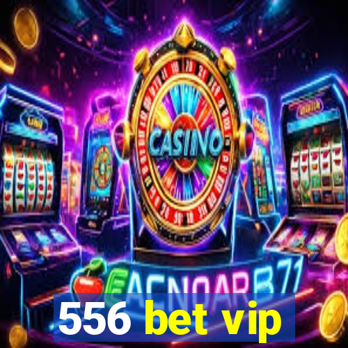 556 bet vip